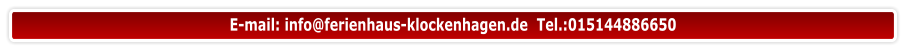 E-mail: info@ferienhaus-klockenhagen.de  Tel.:015144886650